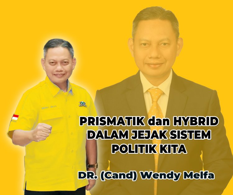 PRISMATIK, dan HYBRID DALAM JEJAK SISTEM POLITIK KITA